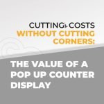 Cutting Costs Without Cutting Corners: The Value of a Pop Up Counter Display featured image by exhibitcentral.com.au