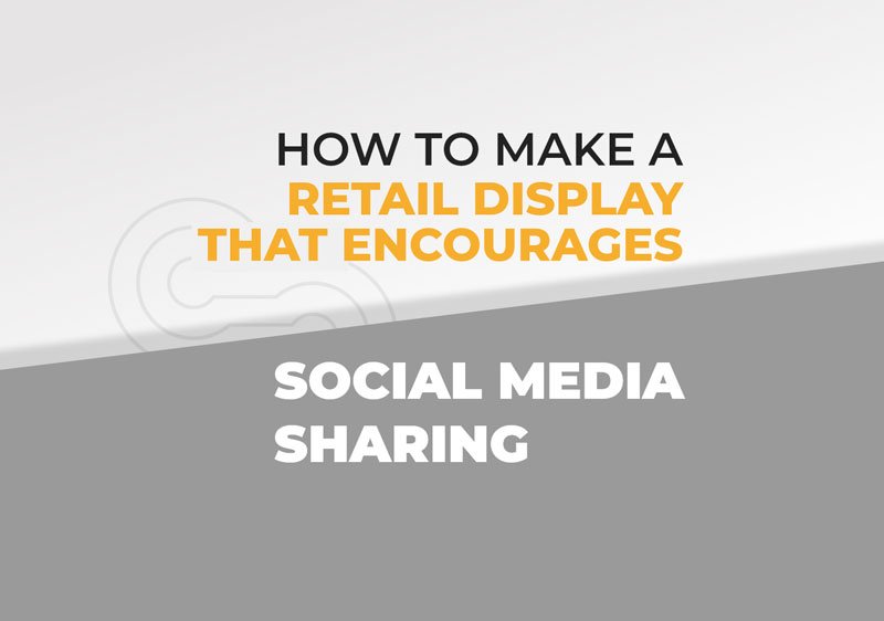 How to Make a Retail Display That Encourages Social Media Sharing featured image by exhibitcenral.com.au