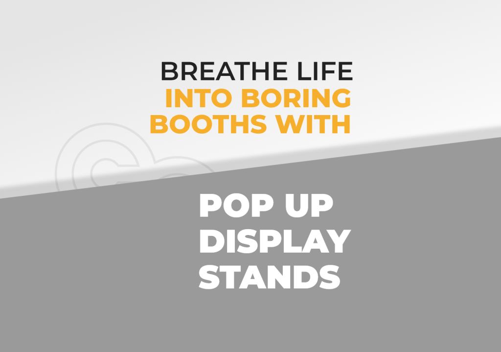 Breathe Life Into Boring Booths with Pop Up Display Stands 